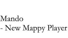 Mando - New Mappy Player