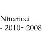Ninaricci - 2010~2008