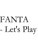 FANTA - Lets Play