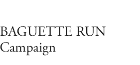  BAGUETTE RUN Campaign  
