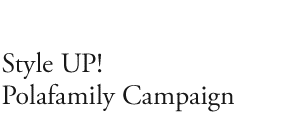  Style UP! Polafamily Campaign 