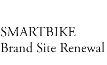 SMARTBIKE_
Brand Site Renewal 