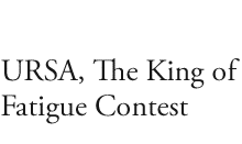 URSA, The King of Fatigue Contest